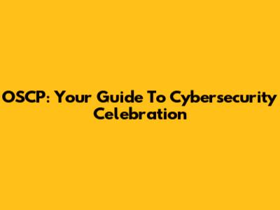 OSCP: Your Guide To Cybersecurity Celebration