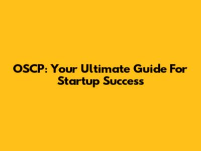 OSCP: Your Ultimate Guide For Startup Success
