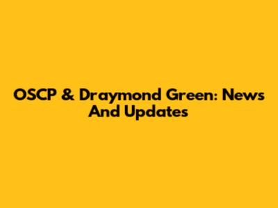 OSCP & Draymond Green: News And Updates