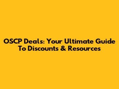 OSCP Deals: Your Ultimate Guide To Discounts & Resources