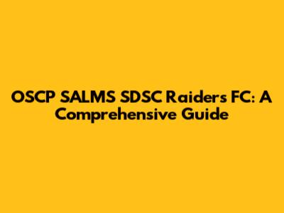 OSCP SALMS SDSC Raiders FC: A Comprehensive Guide