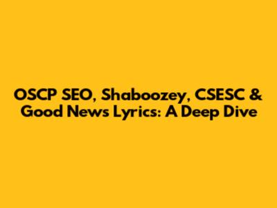 OSCP SEO, Shaboozey, CSESC & Good News Lyrics: A Deep Dive