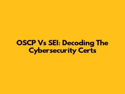 OSCP Vs SEI: Decoding The Cybersecurity Certs
