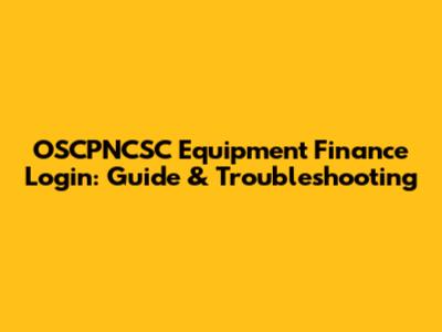 OSCPNCSC Equipment Finance Login: Guide & Troubleshooting
