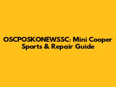 OSCPOSKONEWSSC: Mini Cooper Sports & Repair Guide