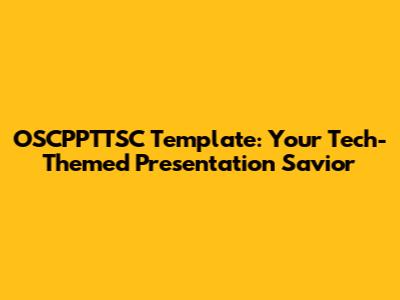 OSCPPTTSC Template: Your Tech-Themed Presentation Savior