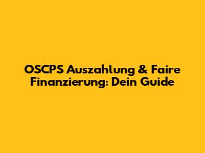 OSCPS Auszahlung & Faire Finanzierung: Dein Guide