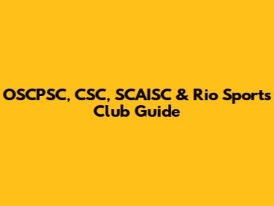 OSCPSC, CSC, SCAISC & Rio Sports Club Guide