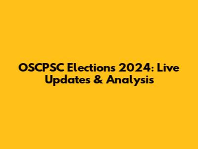 OSCPSC Elections 2024: Live Updates & Analysis