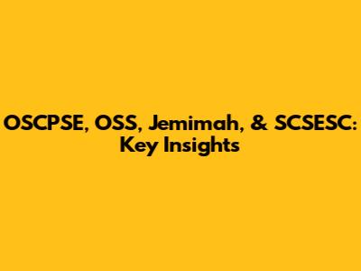 OSCPSE, OSS, Jemimah, & SCSESC: Key Insights