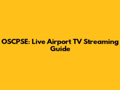 OSCPSE: Live Airport TV Streaming Guide