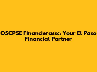 OSCPSE Financierassc: Your El Paso Financial Partner