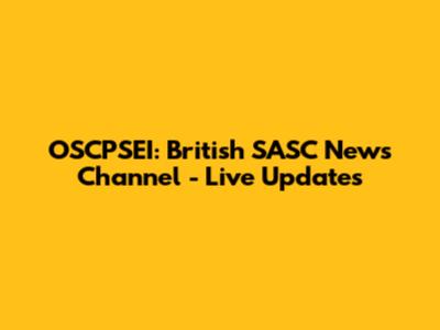 OSCPSEI: British SASC News Channel - Live Updates