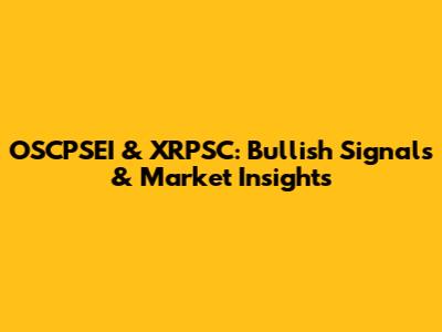 OSCPSEI & XRPSC: Bullish Signals & Market Insights