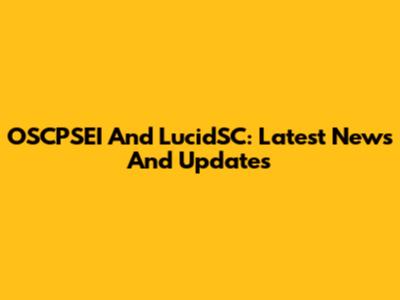 OSCPSEI And LucidSC: Latest News And Updates
