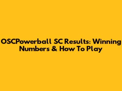OSCPowerball SC Results: Winning Numbers & How To Play