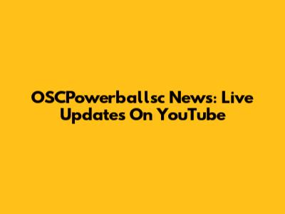 OSCPowerballsc News: Live Updates On YouTube