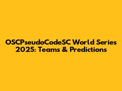OSCPseudoCodeSC World Series 2025: Teams & Predictions