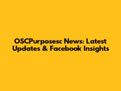 OSCPurposesc News: Latest Updates & Facebook Insights