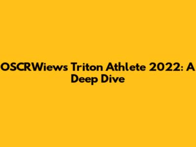 OSCRWiews Triton Athlete 2022: A Deep Dive