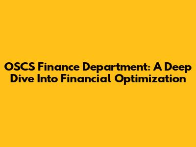 OSCS Finance Department: A Deep Dive Into Financial Optimization
