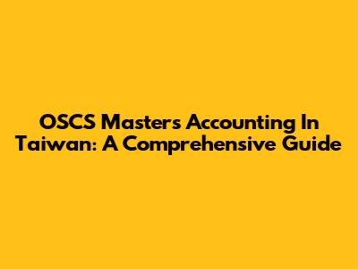 OSCS Masters Accounting In Taiwan: A Comprehensive Guide