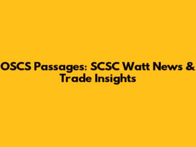 OSCS Passages: SCSC Watt News & Trade Insights