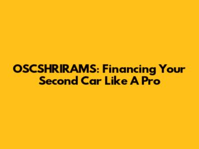 OSCSHRIRAMS: Financing Your Second Car Like A Pro