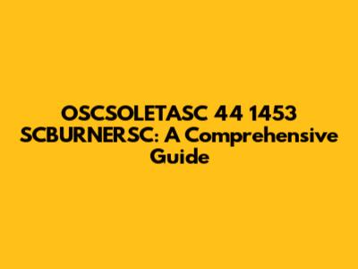 OSCSOLETASC 44 1453 SCBURNERSC: A Comprehensive Guide