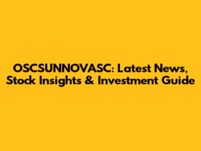 OSCSUNNOVASC: Latest News, Stock Insights & Investment Guide