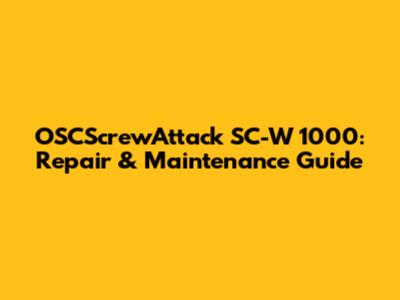 OSCScrewAttack SC-W 1000: Repair & Maintenance Guide