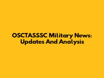 OSCTASSSC Military News: Updates And Analysis