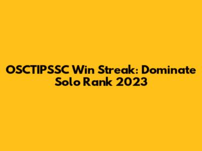 OSCTIPSSC Win Streak: Dominate Solo Rank 2023