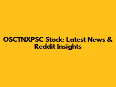 OSCTNXPSC Stock: Latest News & Reddit Insights