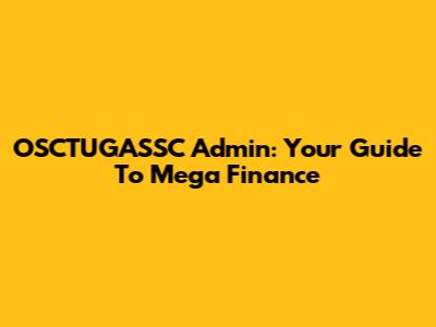 OSCTUGASSC Admin: Your Guide To Mega Finance