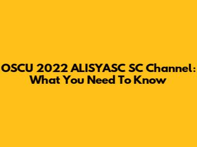 OSCU 2022 ALISYASC SC Channel: What You Need To Know