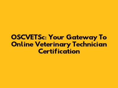OSCVETSc: Your Gateway To Online Veterinary Technician Certification