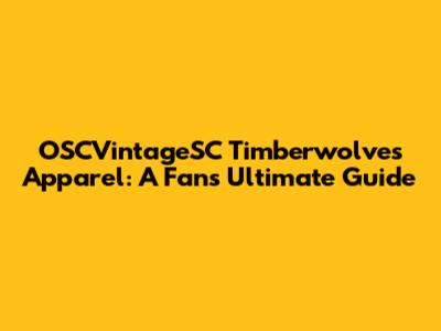 OSCVintageSC Timberwolves Apparel: A Fan's Ultimate Guide