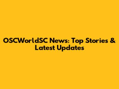 OSCWorldSC News: Top Stories & Latest Updates
