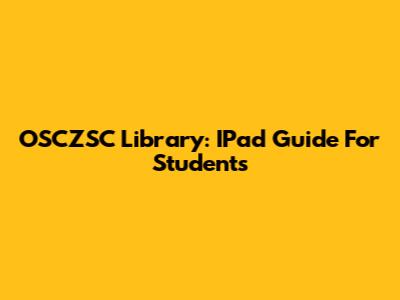 OSCZSC Library: IPad Guide For Students
