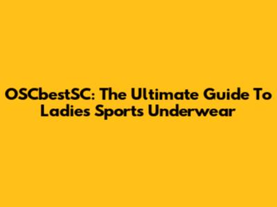 OSCbestSC: The Ultimate Guide To Ladies' Sports Underwear