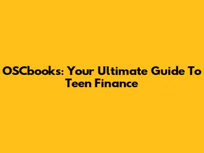 OSCbooks: Your Ultimate Guide To Teen Finance