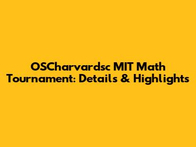 OSCharvardsc MIT Math Tournament: Details & Highlights