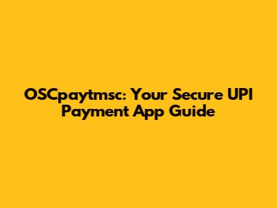 OSCpaytmsc: Your Secure UPI Payment App Guide
