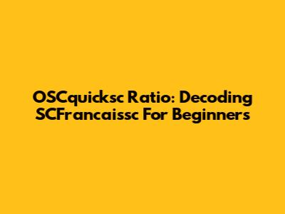 OSCquicksc Ratio: Decoding SCFrancaissc For Beginners