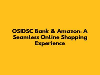 OSIDSC Bank & Amazon: A Seamless Online Shopping Experience