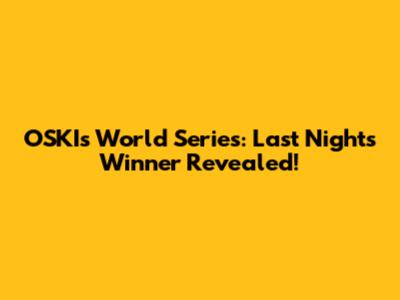 OSKI's World Series: Last Night's Winner Revealed!