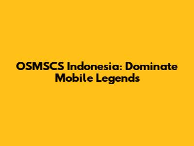 OSMSCS Indonesia: Dominate Mobile Legends