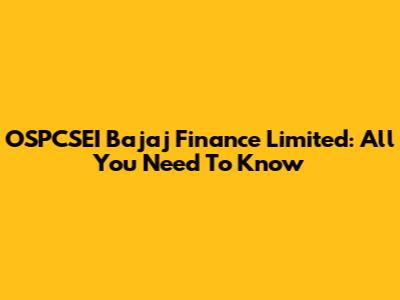 OSPCSEI Bajaj Finance Limited: All You Need To Know