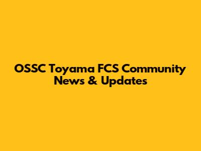 OSSC Toyama FCS Community News & Updates